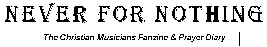 Never for Nothing - The Christian Musician's fanzine/newsletter/prayer diary - Reviews archive